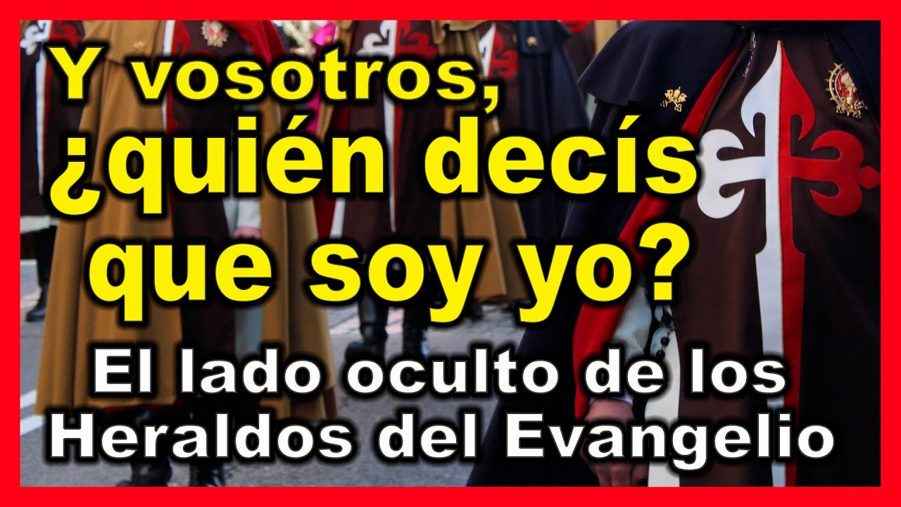🛑 El lado oculto de los Heraldos del Evangelio en España 🚫 Y vosotros, ¿quién decís que soy yo?🇪🇸