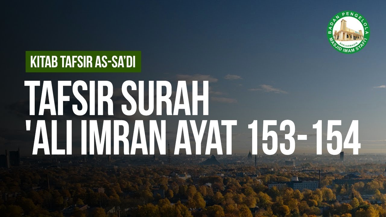 Tafsir Surah 'Ali Imran Ayat 153-154 - Ustadz Ahmad Zainuddin Al-Banjary