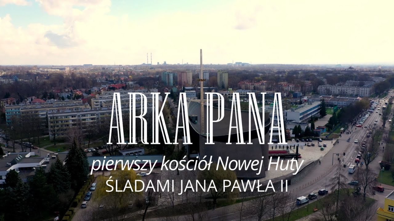 Śladami Jana Pawła II. Spacery po Małopolsce – „Arka Pana - pierwszy kościół Nowej Huty”