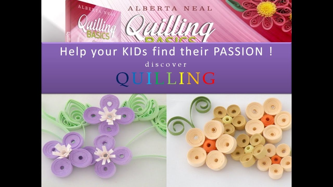Help your KIDs find their PASSION! Discover Quilling!