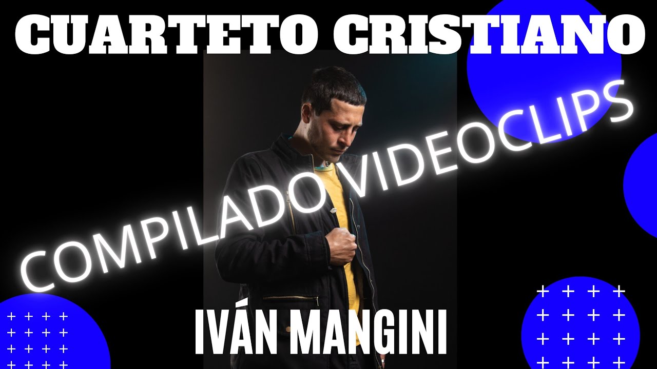 CUARTETO CRISTIANO 2025 - COMPILADO VIDEOCLIPS - IV&Aacute;N MANGINI