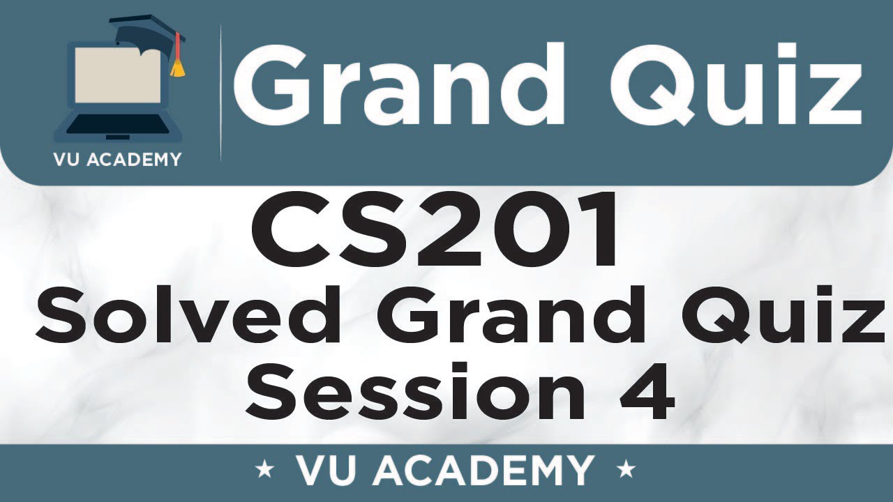 CS201 || Grand Quiz of CS201 Session 4 Solved by VU ACADEMY