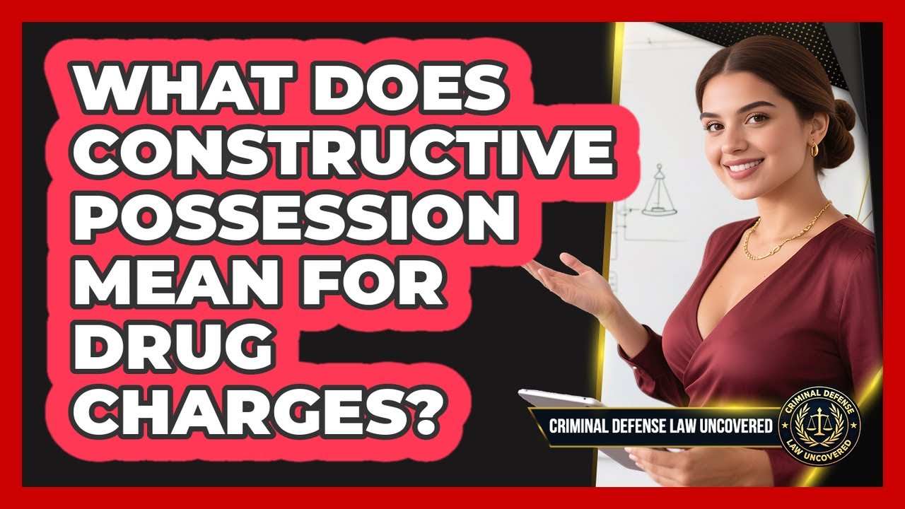 What Does Constructive Possession Mean for Drug Charges?