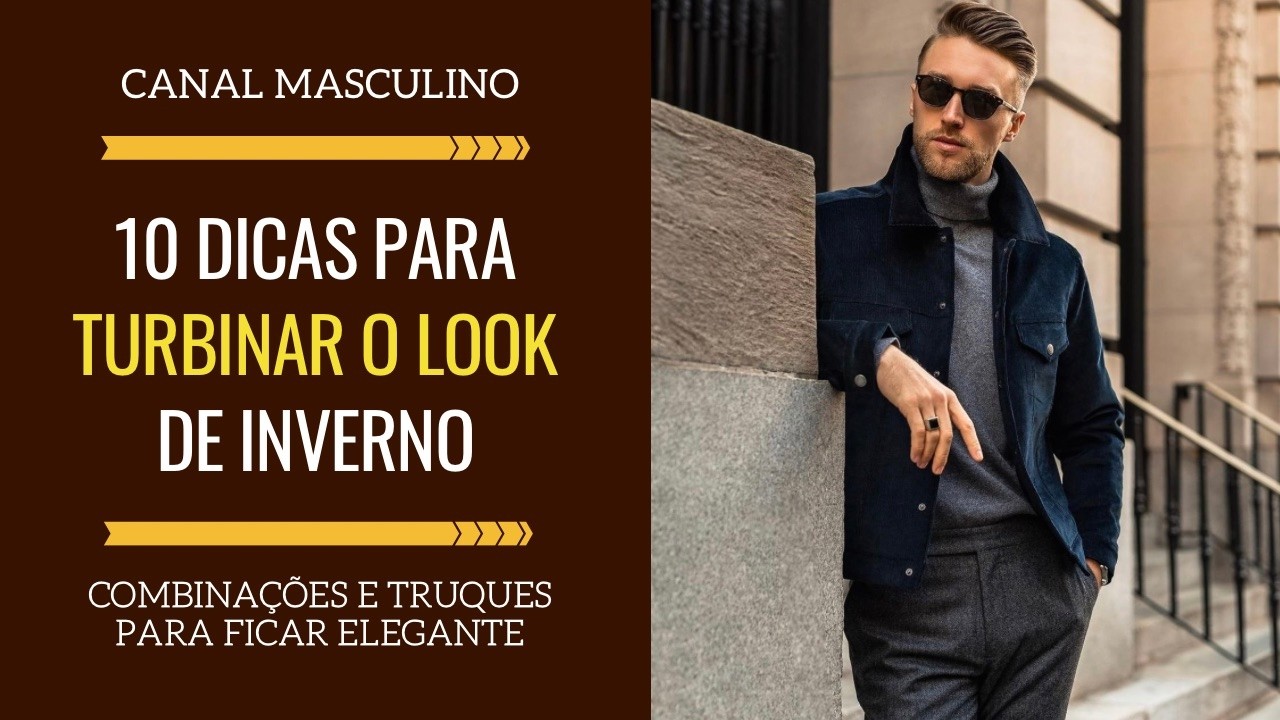 10 Dicas de Como Turbinar o Look Masculino de Inverno | Moda Masculina