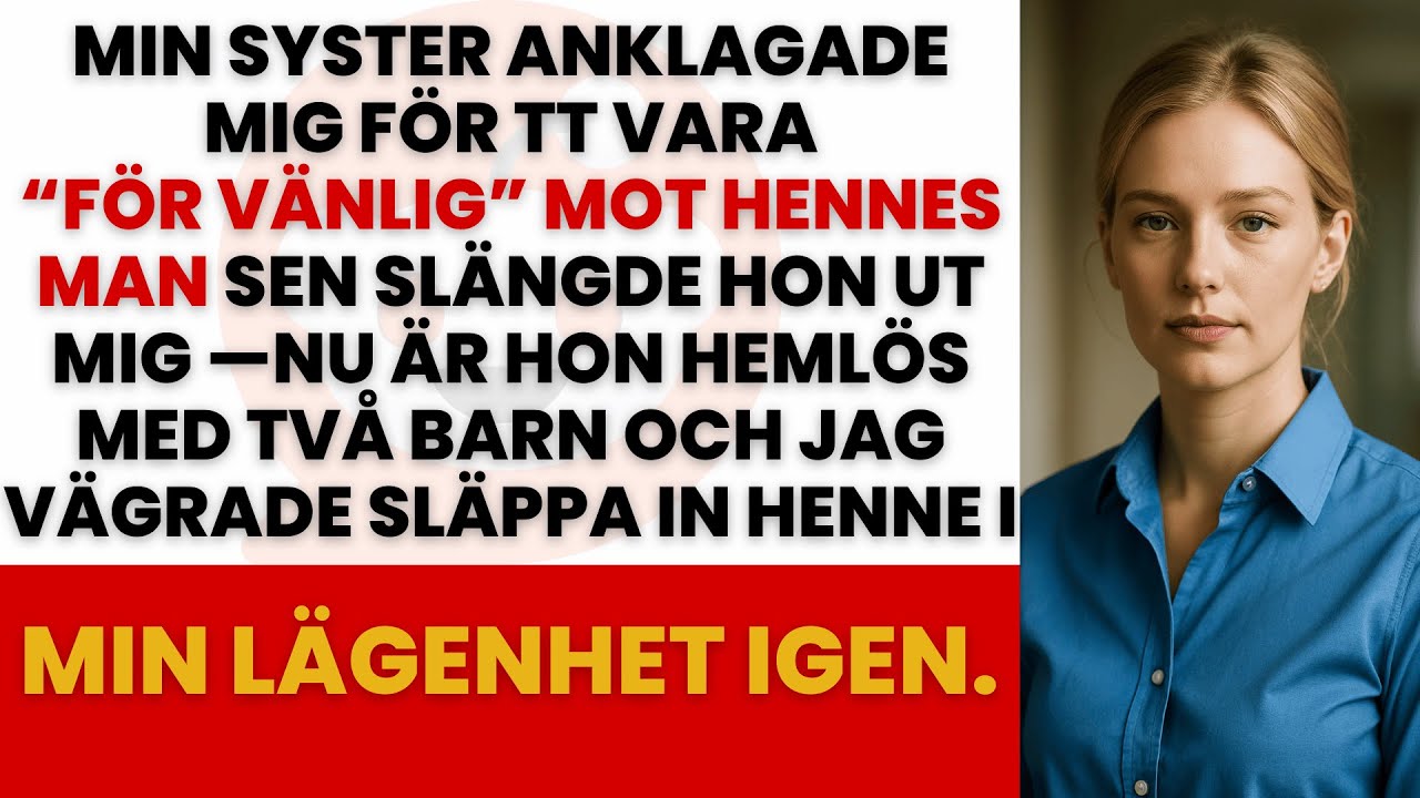 MIN SYSTER SL&Auml;NGDE UT MIG MED FALSKA ANKLAGELSER &mdash; NU &Auml;R HON HEML&Ouml;S OCH VILL BO HOS MIG