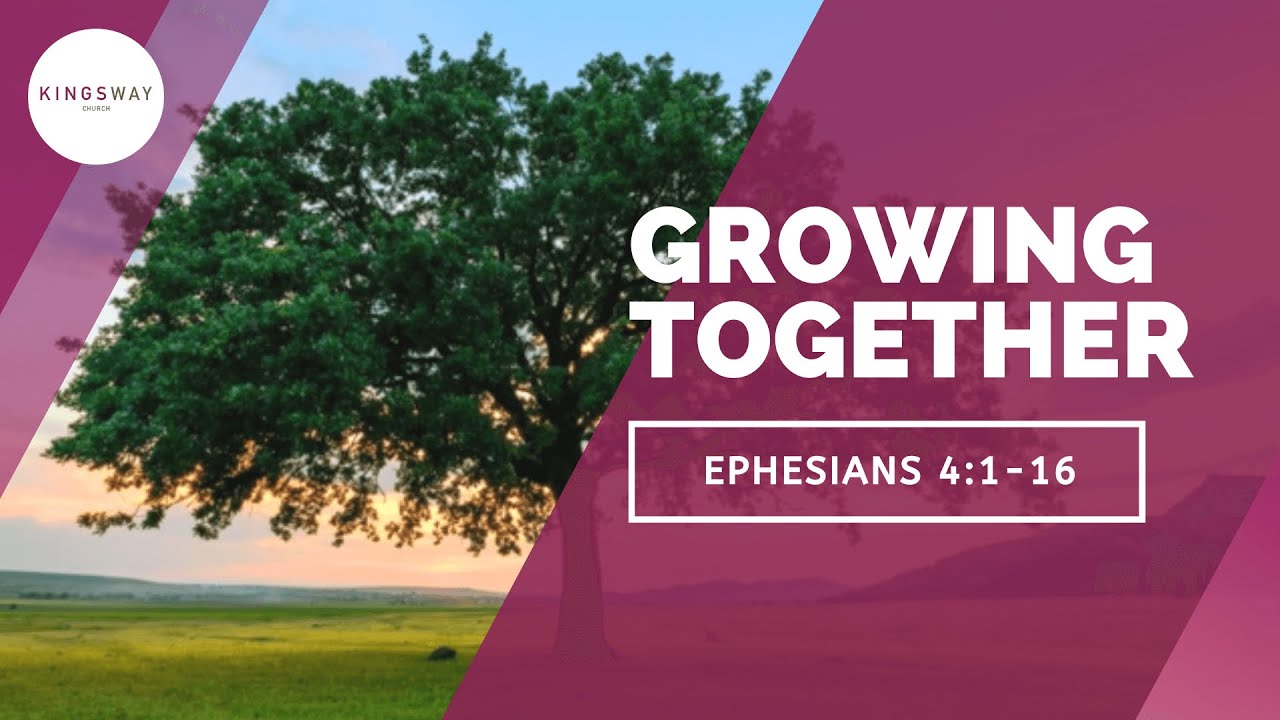 [5.4.2020] Growing Together (Eph 4:1-16)