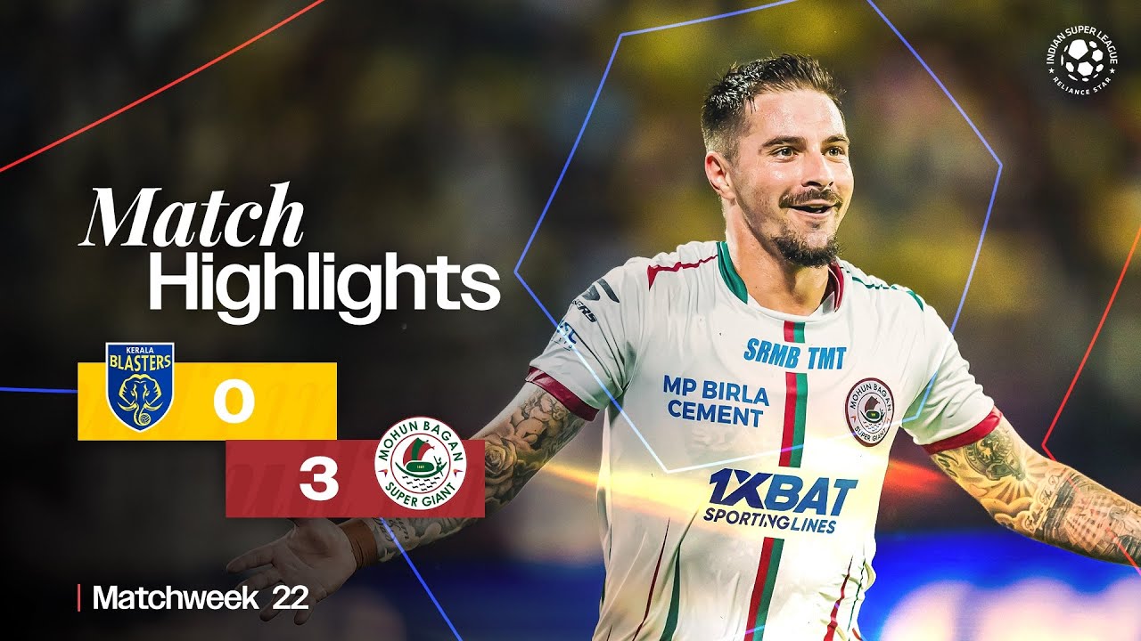 Match Highlights | Kerala Blasters FC 0-3 Mohun Bagan Super Giant | MW 22 | ISL 2024-25