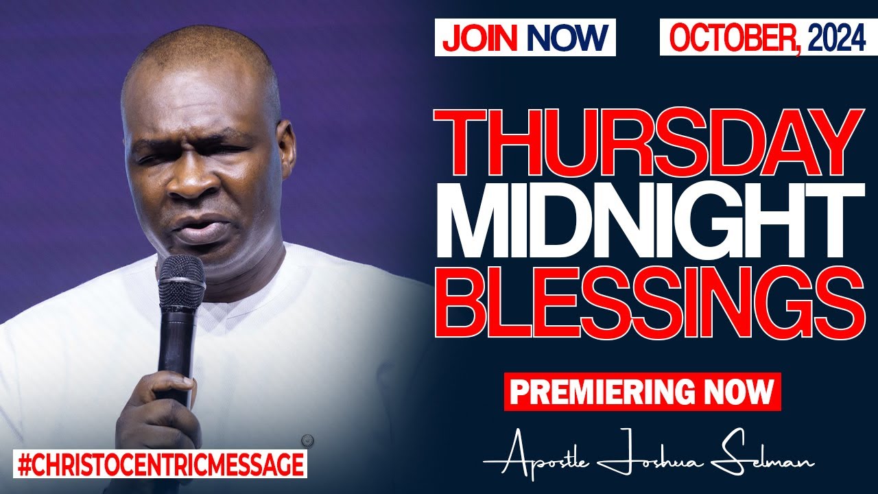 THURSDAY MIDNIGHT BLESSINGS, 10TH OCTOBER 2024 - Apostle Joshua Selman Good Word