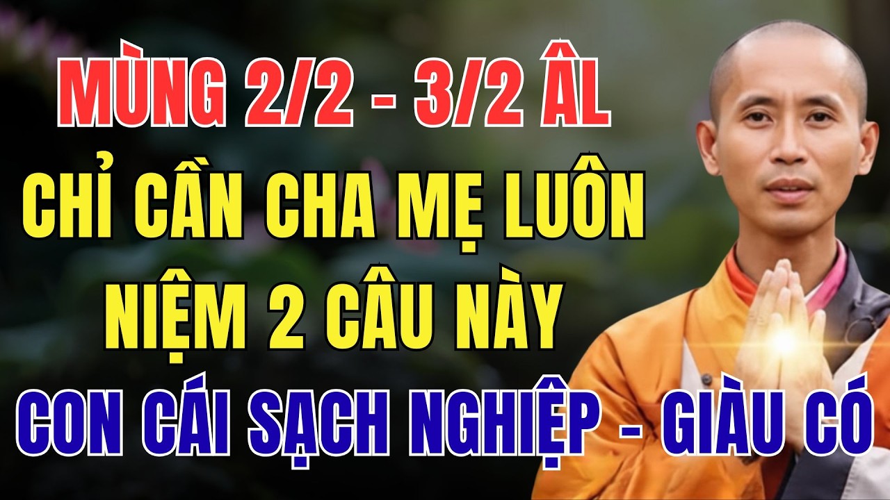 MÙNG 2/2 – 3/2 ÂM LỊCH, CHỈ CẦN CHA MẸ LUÔN NIỆM 2 CÂU NÀY, CON CÁI TRẢ SẠCH NGHIỆP – GIÀU CÓ