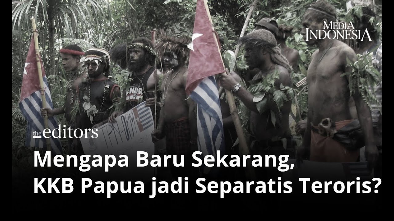Mengapa Baru Sekarang KKB Papua Dilabeli Separatis Teroris?