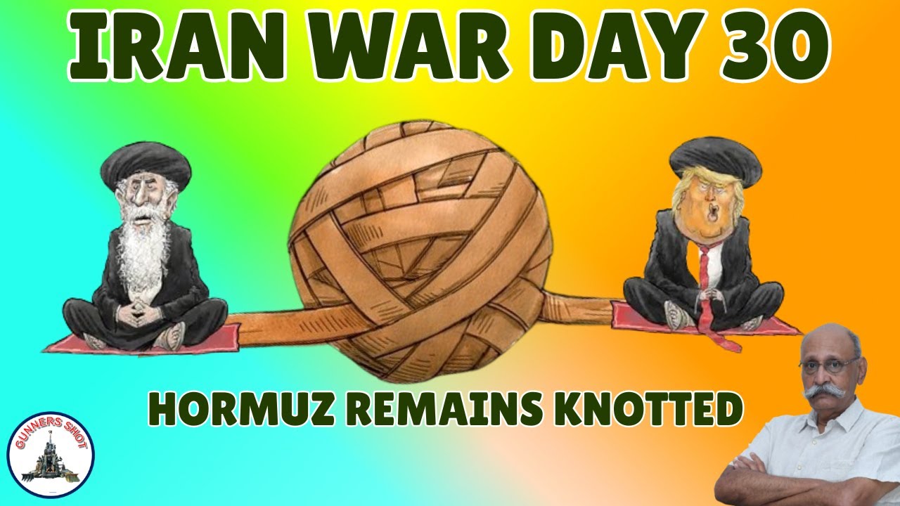 IRAN WAR DAY 30: HORMUZ REMAINS KNOTTED / LT GEN PR SHANKAR