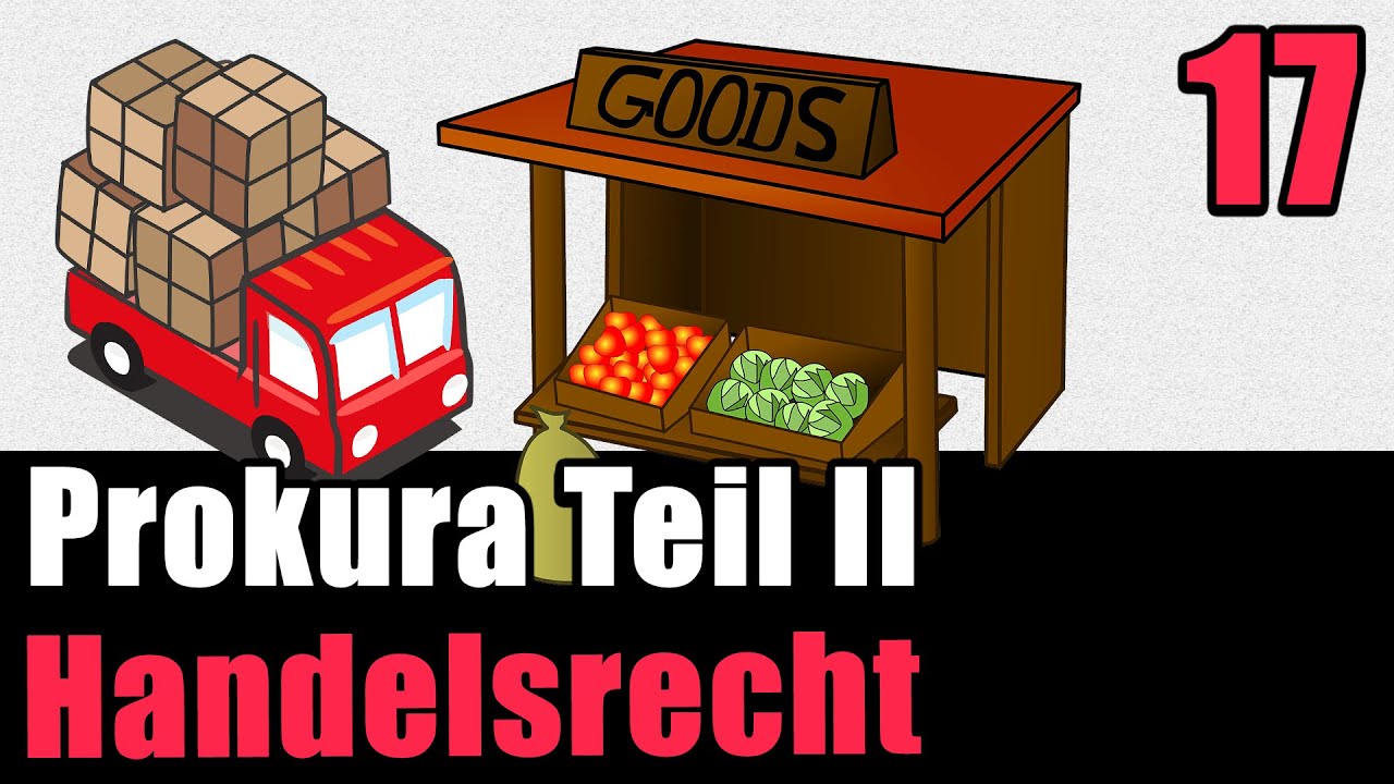 Umfang und Erlöschen der Prokura - Handelsrecht 17