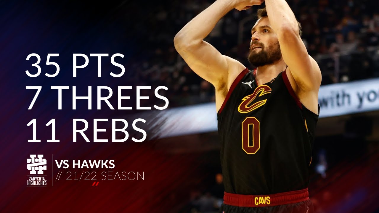 Kevin Love 35 pts 7 threes 11 rebs vs Hawks 21/22 season