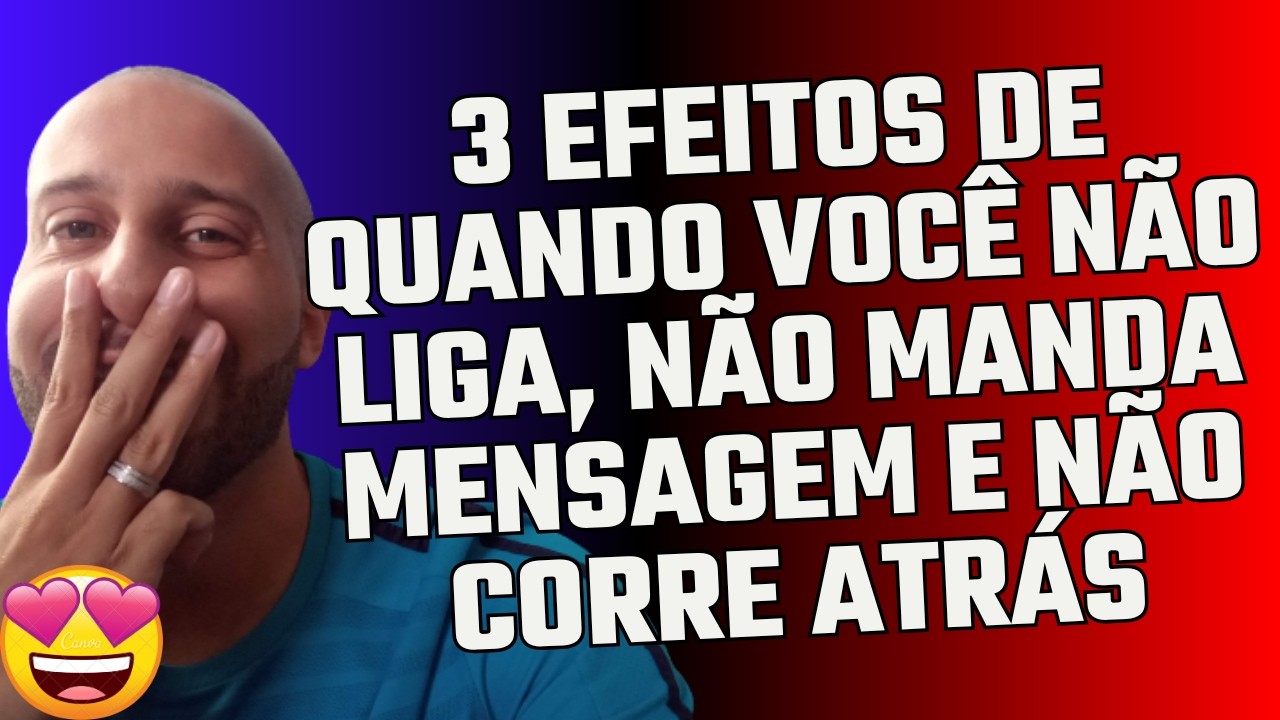 3 EFEITOS DE QUANDO VOCÊ NÃO LIGA, NÃO MANDA MENSAGEM E NÃO CORRE ATRÁS | Will Nascimentto
