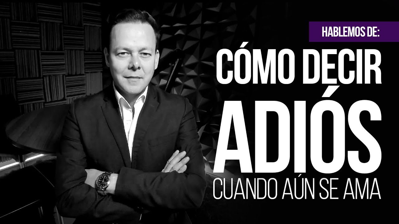 Cómo decir ADIÓS cuando aun se ama?