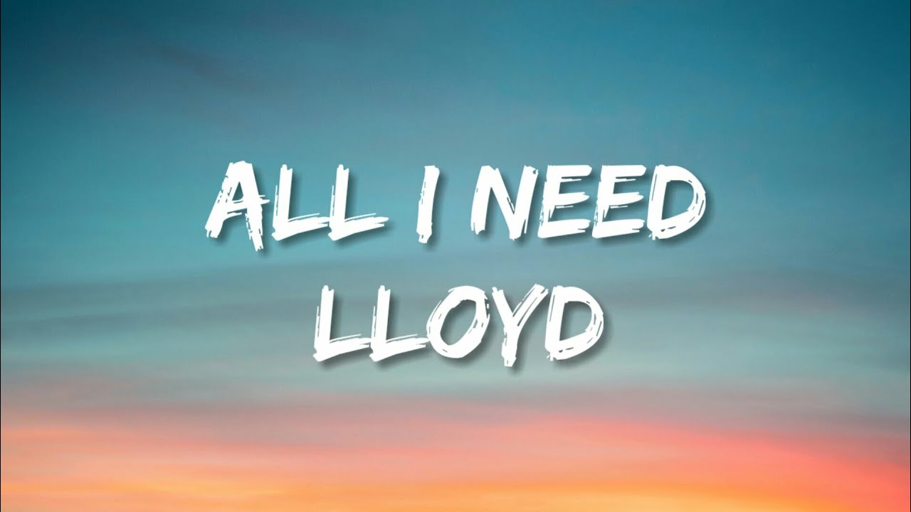 Lloyd - All I Need (lyrics) (Tiktok Version)  