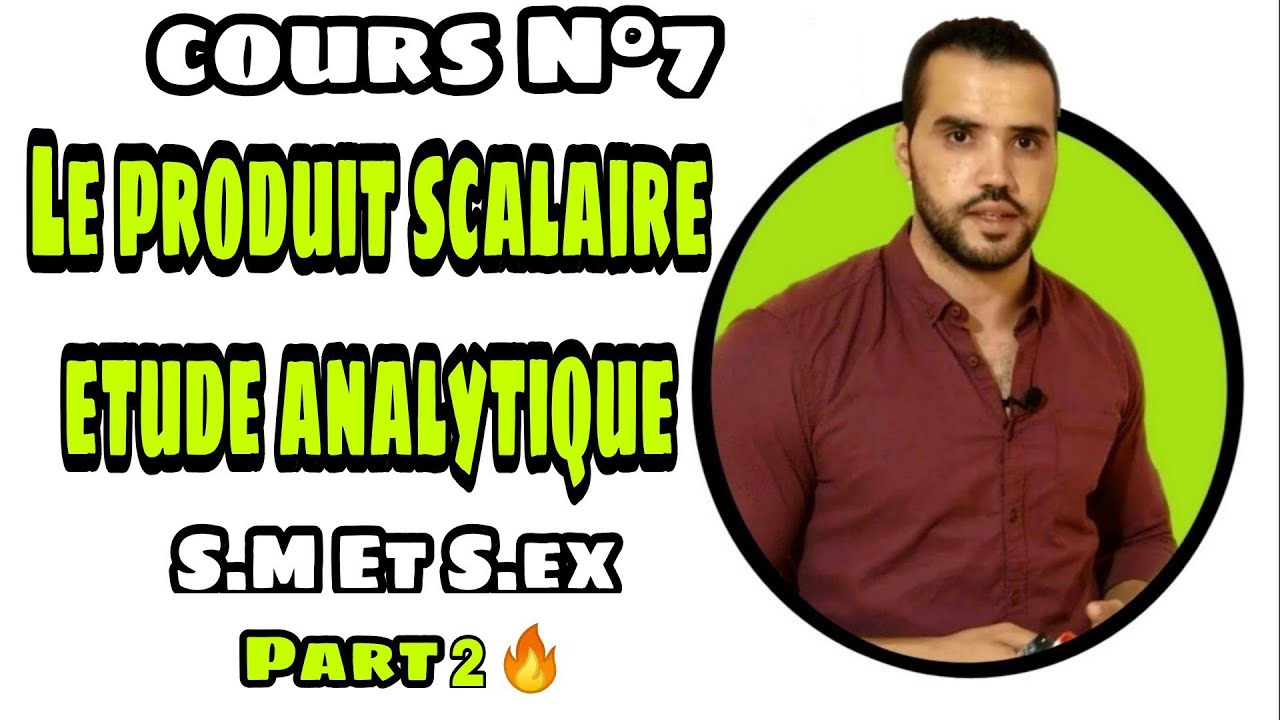 🔥 Le Produit Scalaire 🔥 1 Bac S.M & S.Ex Cours & exercices Part 2✔️