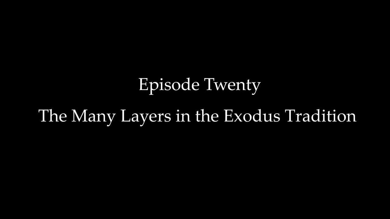 Episode Twenty: The Many Layers in the Exodus Tradition