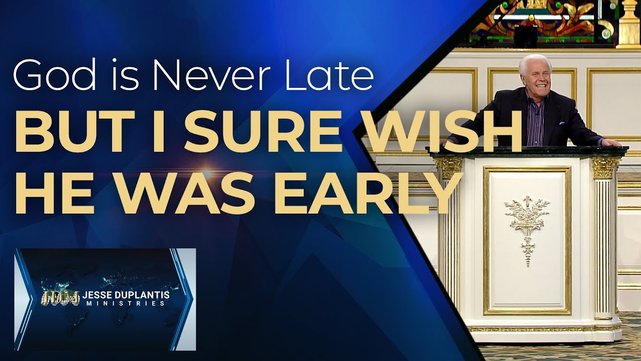 God is Never Late, But I Sure Wish He Was Early | Jesse Duplantis