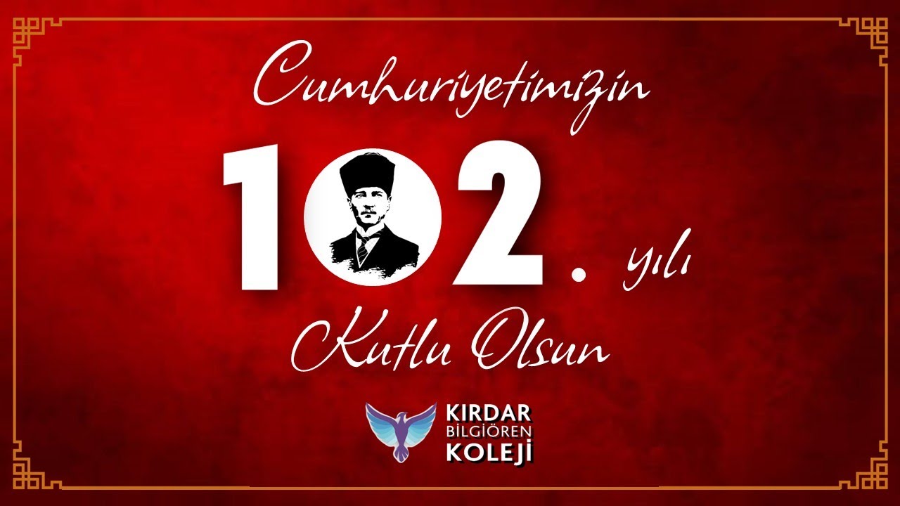 CUMHURİYETİMİZİN 102. YILI KUTLU OLSUN