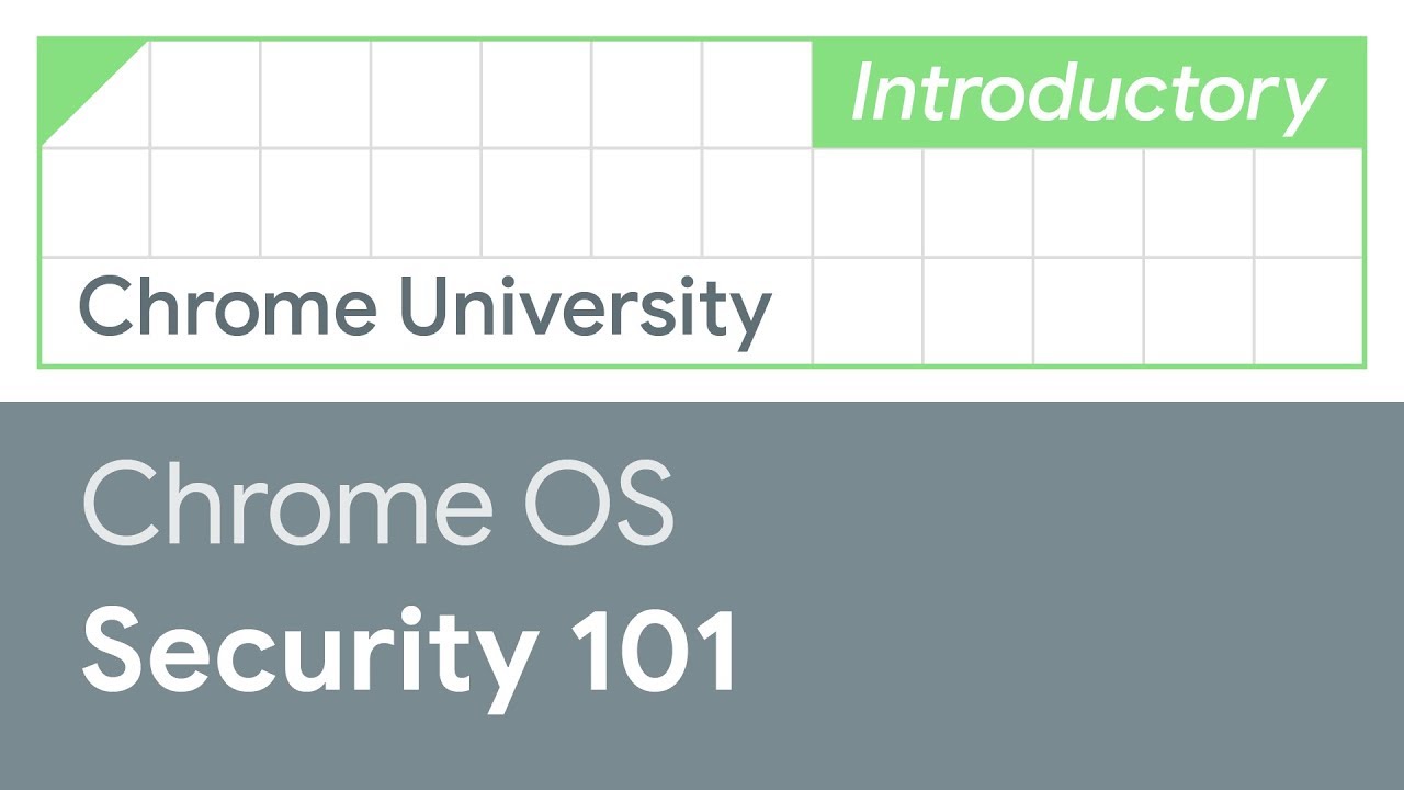 Chrome OS hardware-backed security and verified boot 101 (Chrome University 2019)