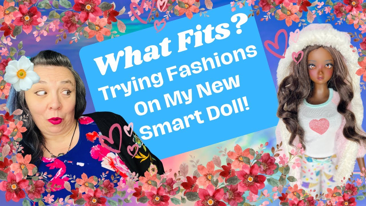 Smart Doll Fashion! What Fits? Trying Fashions On My Pear Body Smart Doll!