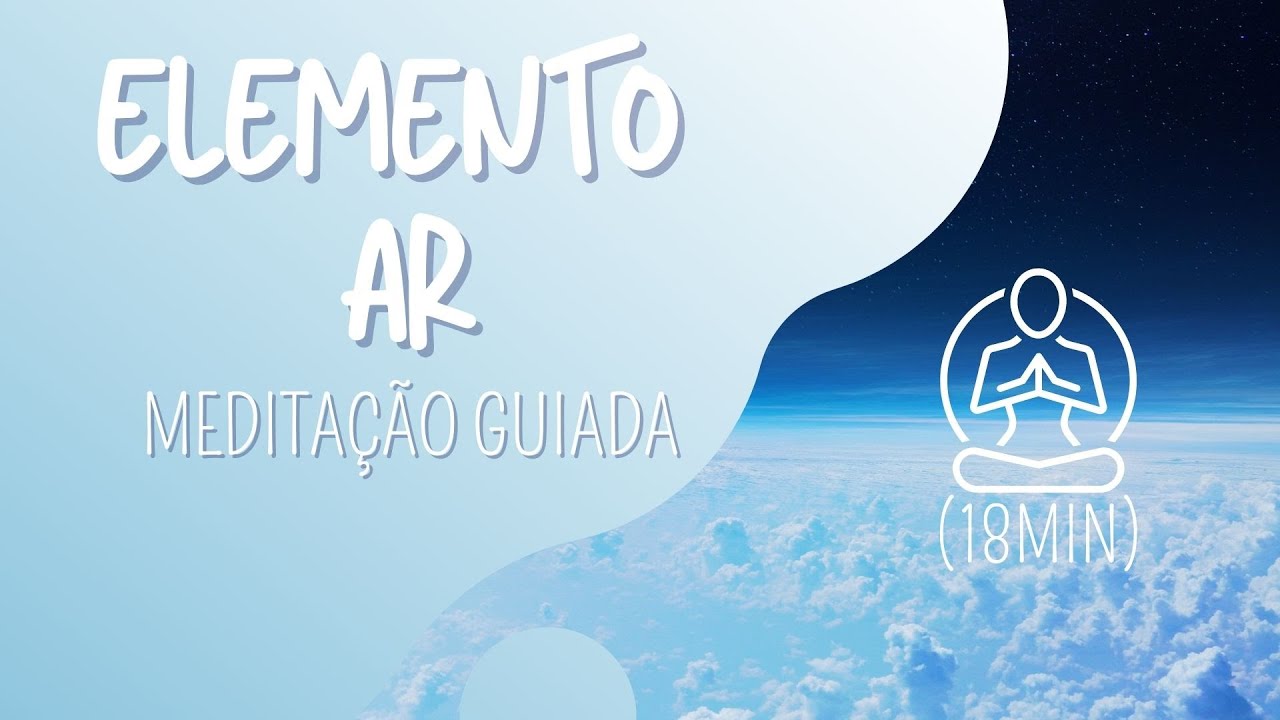 Medita&ccedil;&atilde;o guiada (18min) - #4/5 CONEX&Atilde;O COM O ELEMENTO AR