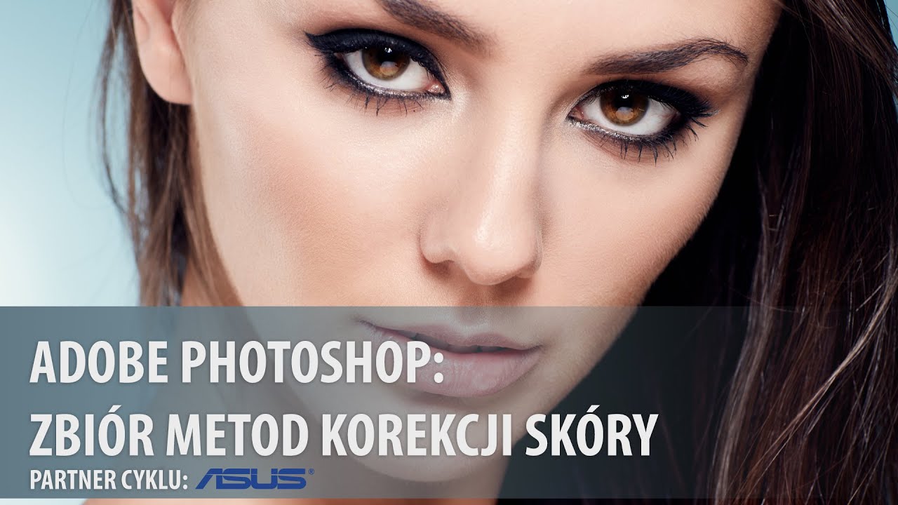 Metody korekcji skóry w Adobe Photoshop [wideoporadnik]