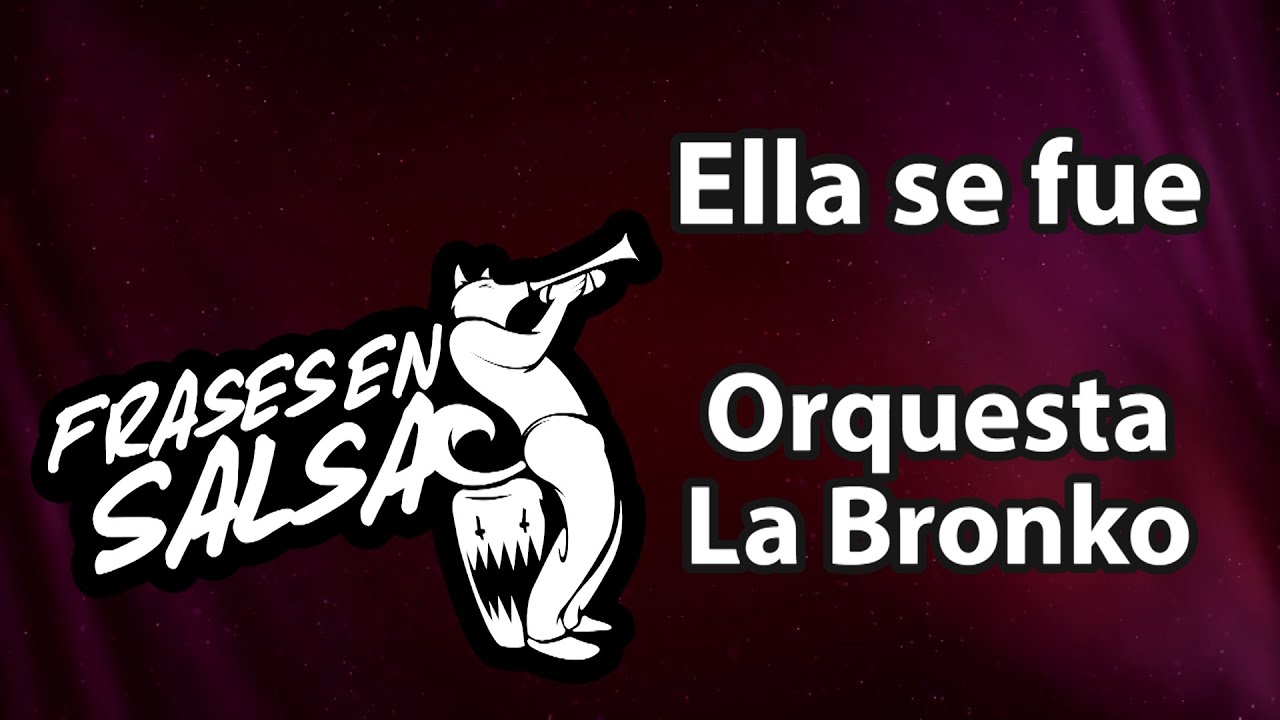 Ella se fue letra - Orquesta la bronko (Frases en Salsa)
