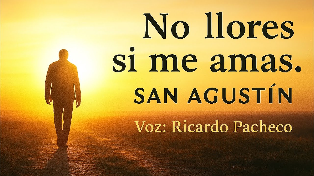 Consuelo para el alma: “No llores si me amas” – San Agustín | Voz: Ricardo Pacheco