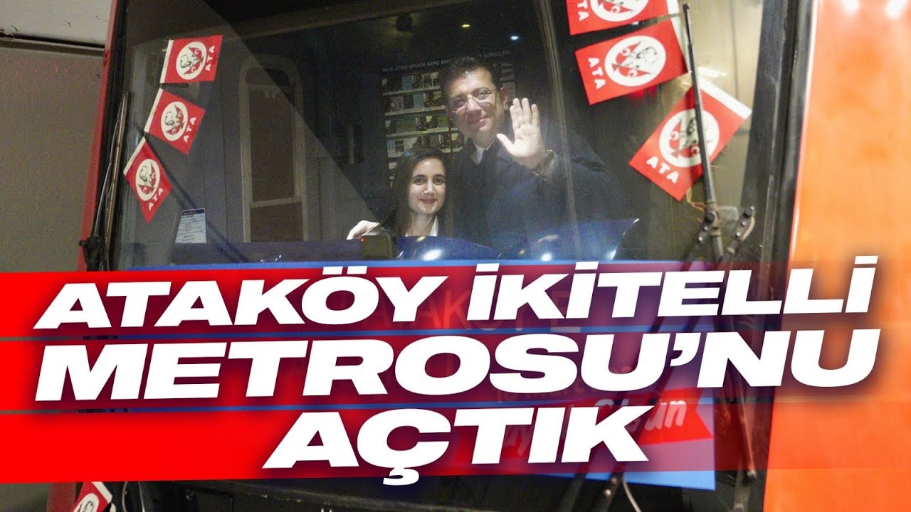 ATAKÖY İKİTELLİ METROSU’NU HİZMETE AÇTIK