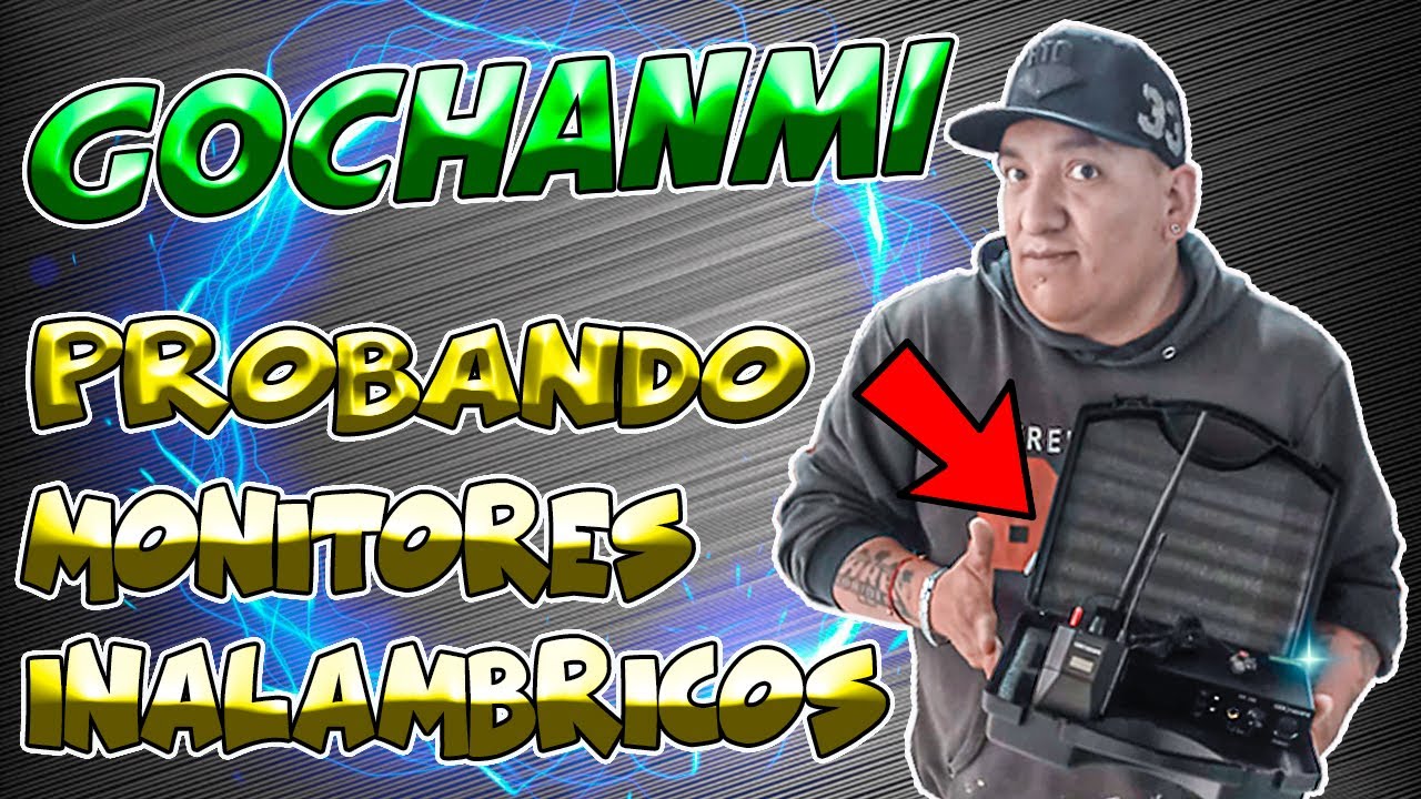 PROBANDO MONITORES INALAMBRICOS, GOCHANMI