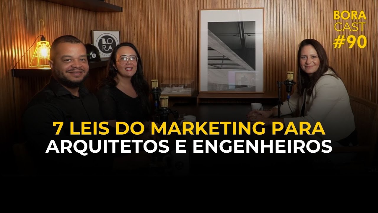 7 Leis do Marketing para Arquitetos e Engenheiros - parte 1 | BORAcast 90 | BORA Captar