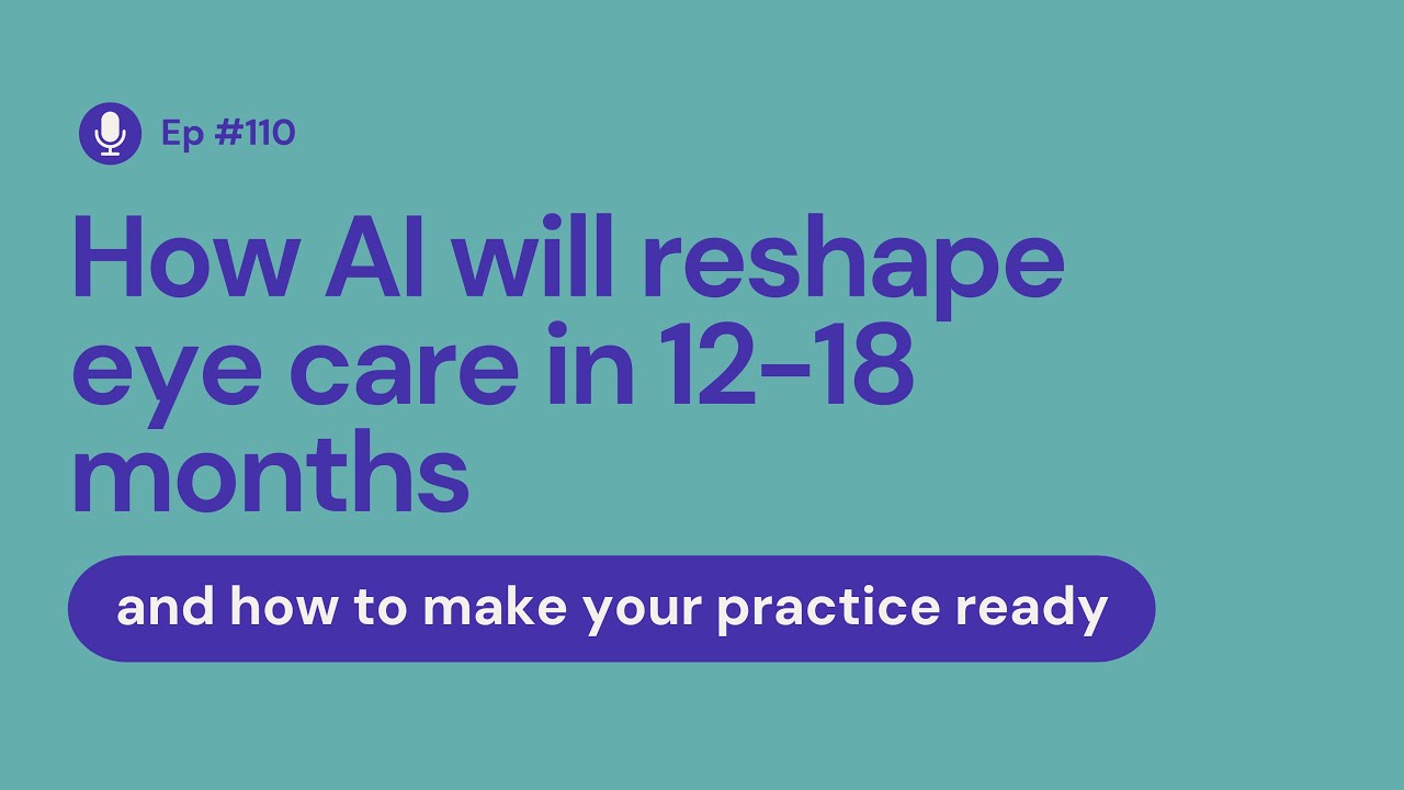 How AI Will Reshape Eye Care in 12–18 Months and How to Make Your Practice Ready