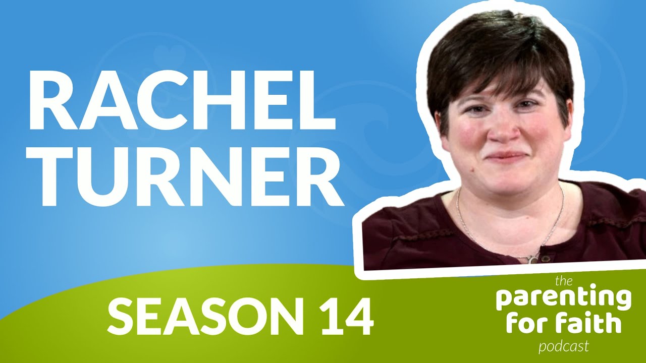 The Parenting for Faith Podcast: S14E02: Rachel Turner