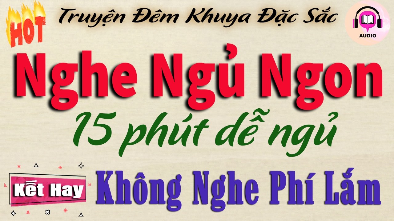 Không Nghe Phí Lắm - 15 Phút Ngủ Ngon Tới Sáng | Đọc Truyện Đêm Khuya Việt Nam