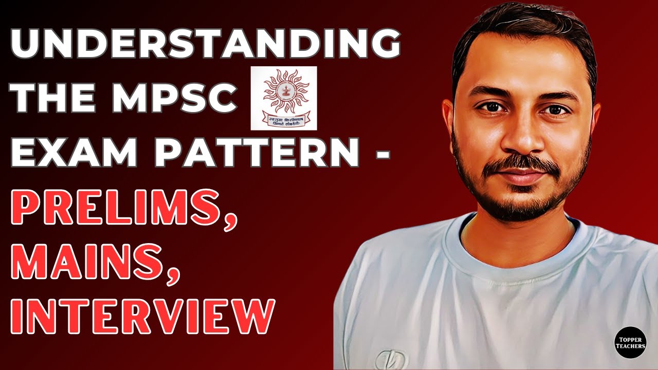 Understanding the MPSC Exam Pattern Prelims, Mains, Interview By TopperTeachers Guidance