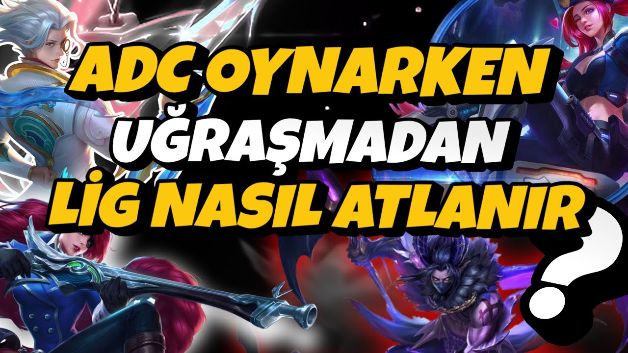 KOLAYLIKLA LİG ATLAMA TAKTİKLERİ FALAN AMA ADC İLE / BEBEĞİM ÖNCELİKLE SAKİN OLUYOSUN