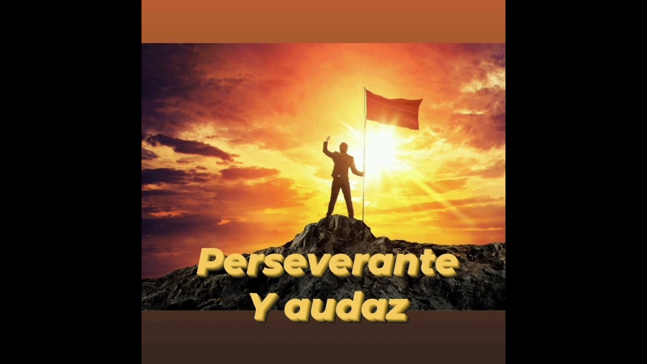 Perseverante y audaz