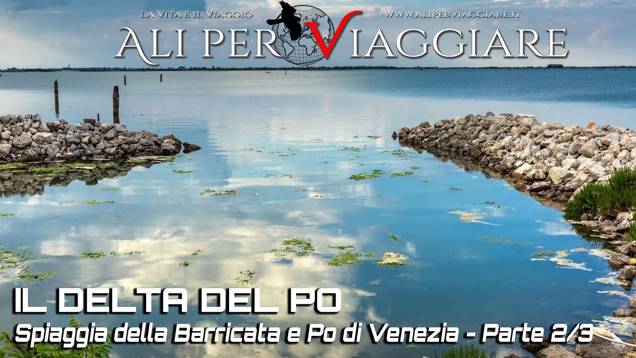 IL DELTA DEL PO - Parte 2/3: Spiaggia delle Barricata & Po di Venezia