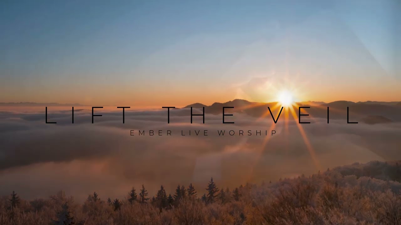 Lift the Veil | Ember Live Worship
