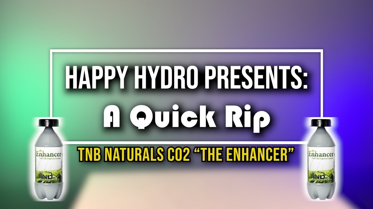 TNB Naturals &lsquo;The Enhancer&rsquo; CO2 Dispersion Canister | Happy Hydro Mini Series: A Quick Rip
