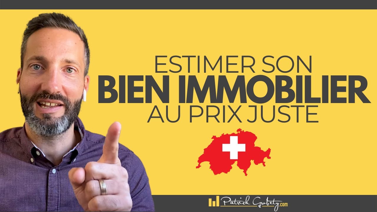 Comment estimer un bien immobilier AU PRIX JUSTE en Suisse ?