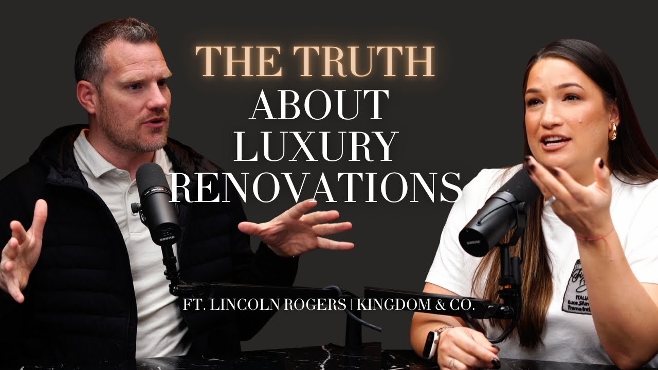 The Truth About Luxury Renovations: Red Flags and Hidden Costs | Ft. Lincoln Rogers and Kingdom & Co