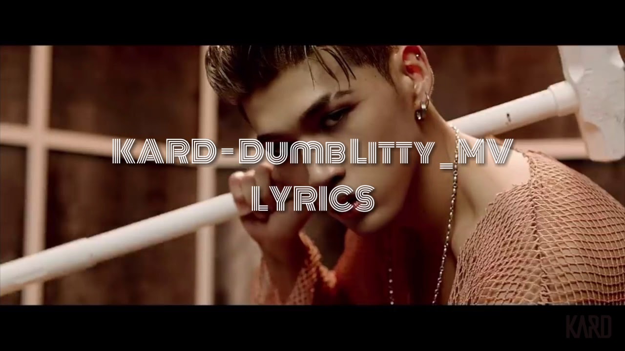 KARD - Dumb litty _ MV || LYRICS