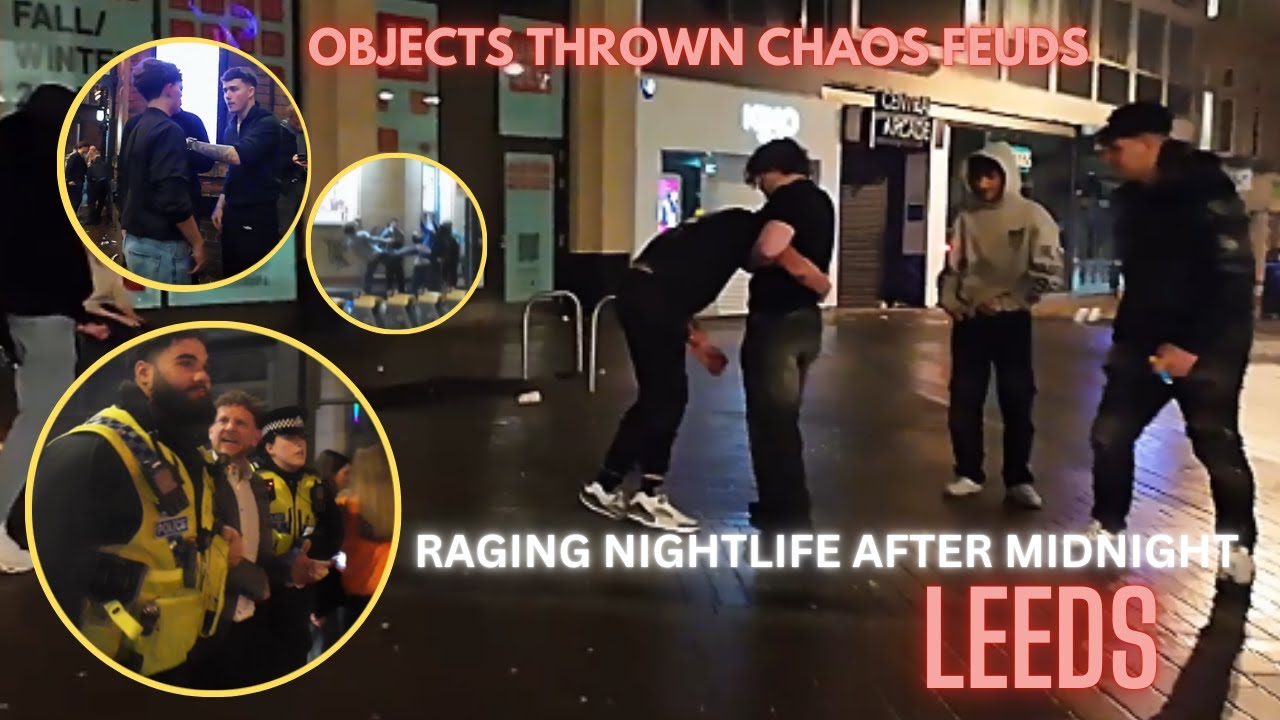 LEEDS: MIDNIGHT RAGE AND HOSTILE FEUDS ARRESTED ANGRY DUDES ON THE BOOZE GREAT NIGHT