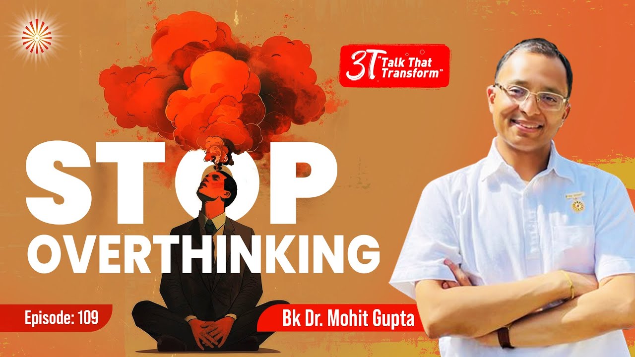 3T Episode 109: Stop Overthinking:  Bk Dr Mohit Gupta