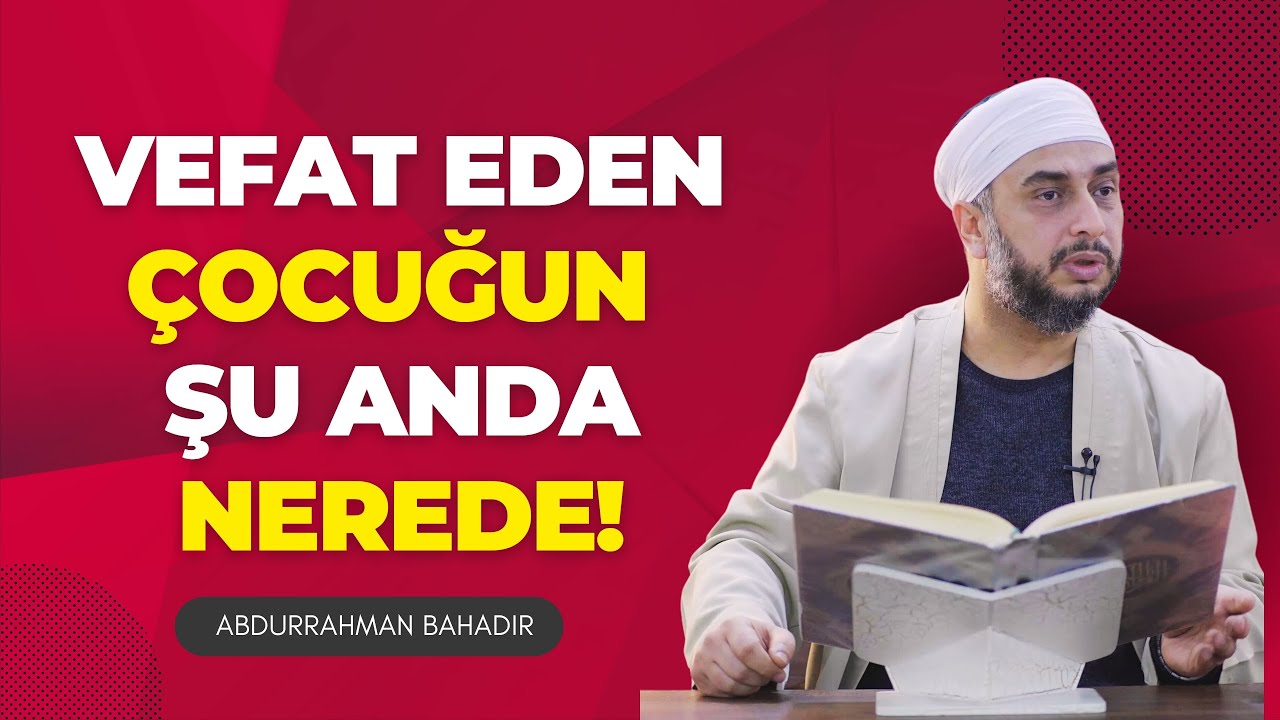 Vefat eden çocuğun şu anda nerede!