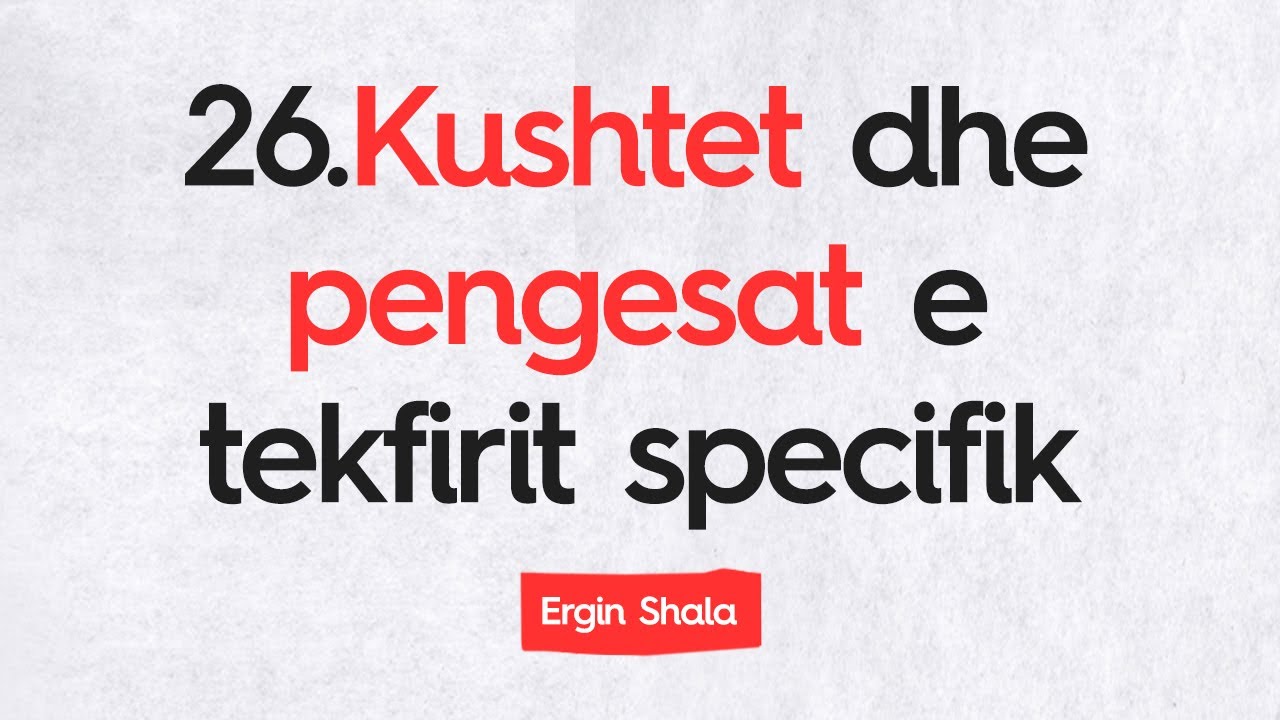 26.Kushtet dhe pengesat e tekfirit specifik-Ergin Shala