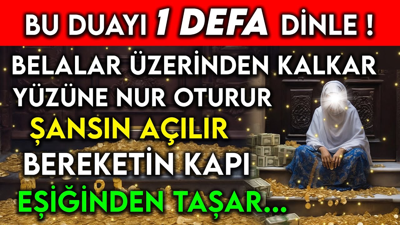 BU DUAYI 1 DEFA DİNLE ! BELALAR ÜZERİNDEN KALKAR, YÜZÜNE NUR OTURUR, BEREKETİN KAPI EŞİĞİNDEN TAŞAR